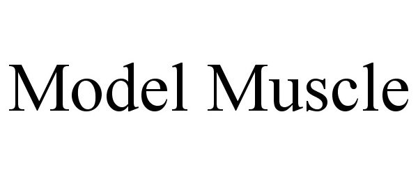 Trademark Logo MODEL MUSCLE