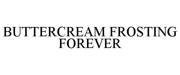 Trademark Logo BUTTERCREAM FROSTING FOREVER