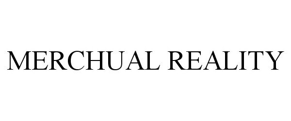 Trademark Logo MERCHUAL REALITY