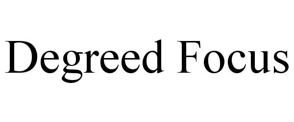 Trademark Logo DEGREED FOCUS