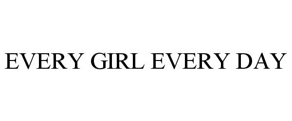 Trademark Logo EVERY GIRL EVERY DAY