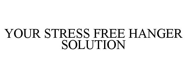  YOUR STRESS FREE HANGER SOLUTION