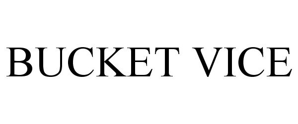 Trademark Logo BUCKET VICE