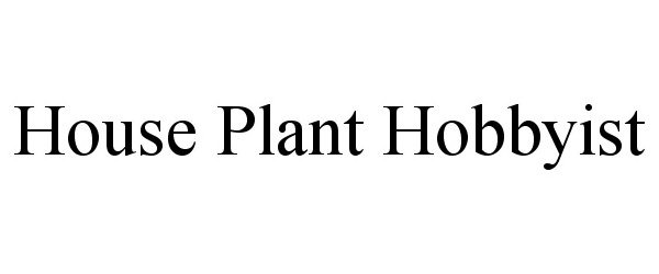  HOUSE PLANT HOBBYIST