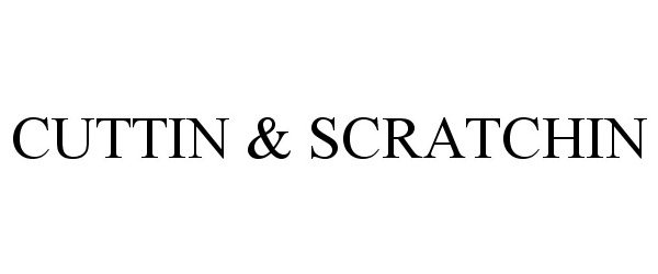 Trademark Logo CUTTIN & SCRATCHIN