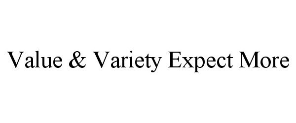  VALUE &amp; VARIETY EXPECT MORE