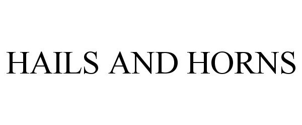 Trademark Logo HAILS AND HORNS