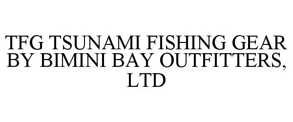 Trademark Logo TFG TSUNAMI FISHING GEAR BY BIMINI BAY OUTFITTERS, LTD