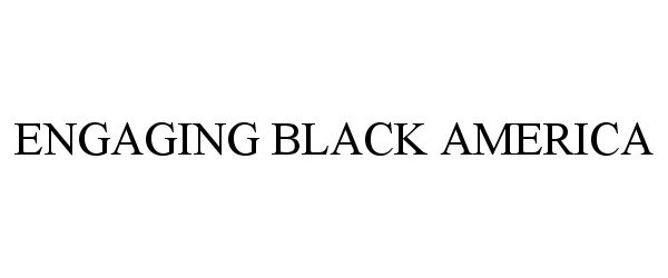  ENGAGING BLACK AMERICA