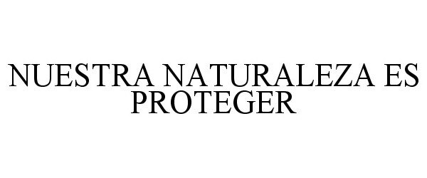 Trademark Logo NUESTRA NATURALEZA ES PROTEGER