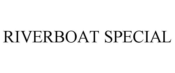 Trademark Logo RIVERBOAT SPECIAL