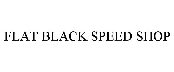 Trademark Logo FLAT BLACK SPEED SHOP