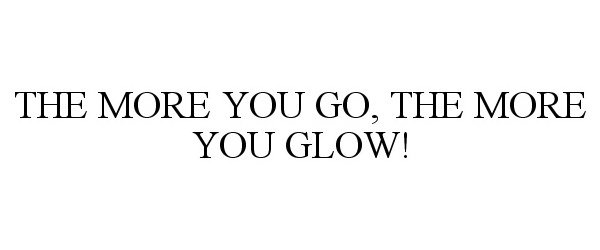  THE MORE YOU GO, THE MORE YOU GLOW!