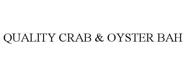  QUALITY CRAB &amp; OYSTER BAH