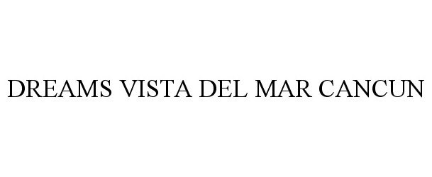 Trademark Logo DREAMS VISTA DEL MAR CANCUN