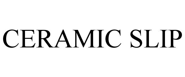 Trademark Logo CERAMIC SLIP