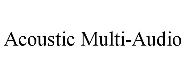 Trademark Logo ACOUSTIC MULTI-AUDIO