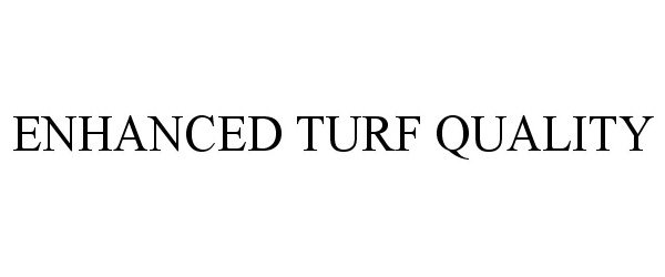Trademark Logo ENHANCED TURF QUALITY