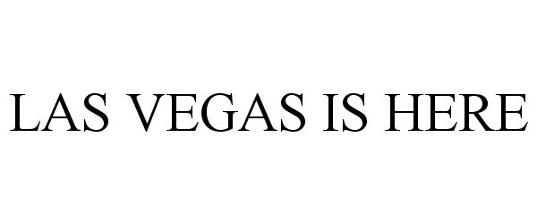  LAS VEGAS IS HERE