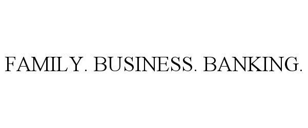 Trademark Logo FAMILY. BUSINESS. BANKING.