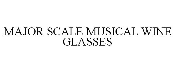 Trademark Logo MAJOR SCALE MUSICAL WINE GLASSES