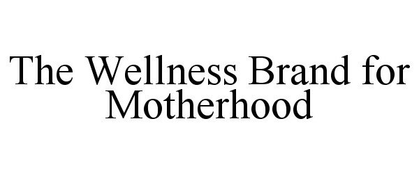 Trademark Logo THE WELLNESS BRAND FOR MOTHERHOOD