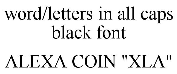  WORD/LETTERS IN ALL CAPS BLACK FONT ALEXA COIN "XLA"