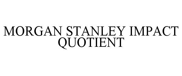  MORGAN STANLEY IMPACT QUOTIENT