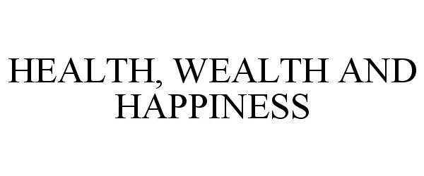  HEALTH, WEALTH AND HAPPINESS