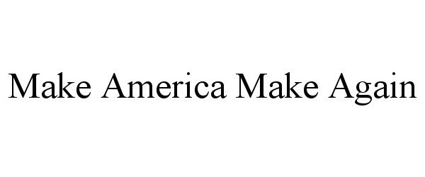  MAKE AMERICA MAKE AGAIN