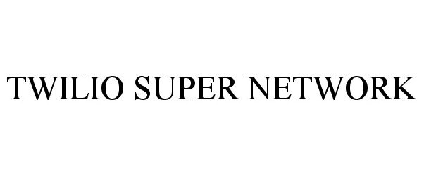 Trademark Logo TWILIO SUPER NETWORK