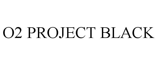 Trademark Logo O2 PROJECT BLACK