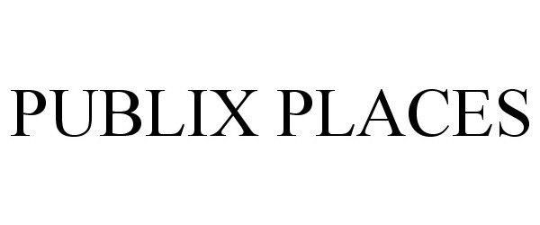 Trademark Logo PUBLIX PLACES