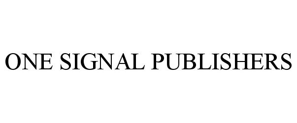 Trademark Logo ONE SIGNAL PUBLISHERS
