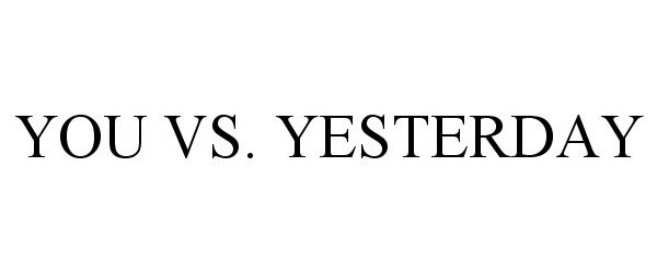  YOU VS. YESTERDAY