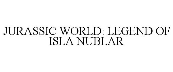  JURASSIC WORLD: LEGEND OF ISLA NUBLAR