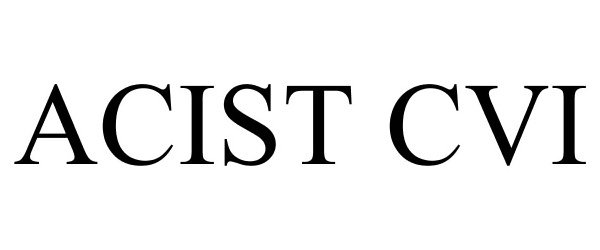 Trademark Logo ACIST CVI