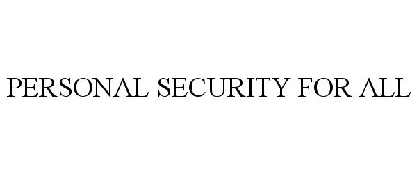 Trademark Logo PERSONAL SECURITY FOR ALL