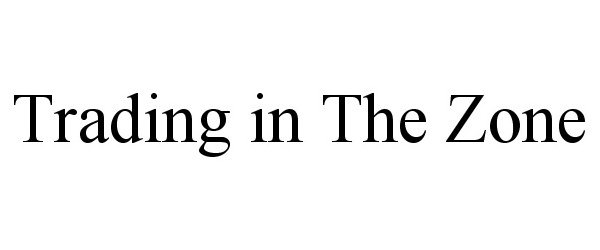 TRADING IN THE ZONE