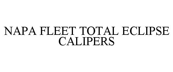 Trademark Logo NAPA FLEET TOTAL ECLIPSE CALIPERS