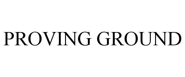 Trademark Logo PROVING GROUND