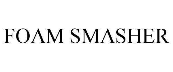 Trademark Logo FOAM SMASHER