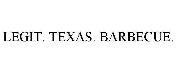 Trademark Logo LEGIT. TEXAS. BARBECUE.