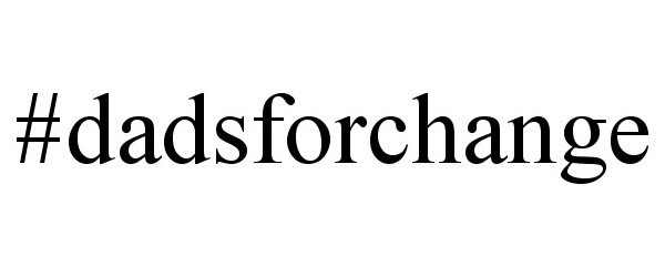 Trademark Logo #DADSFORCHANGE