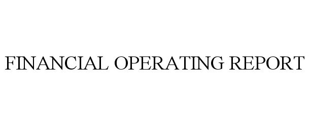  FINANCIAL OPERATING REPORT
