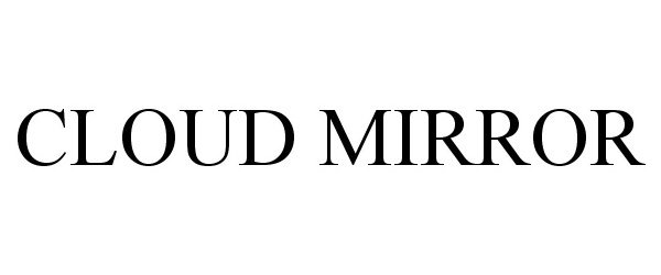 Trademark Logo CLOUD MIRROR