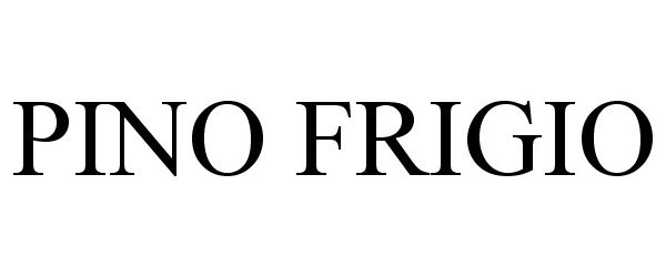 Trademark Logo PINO FRIGIO