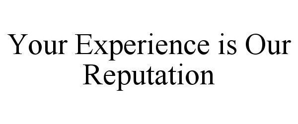 Trademark Logo YOUR EXPERIENCE IS OUR REPUTATION