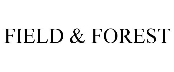 Trademark Logo FIELD & FOREST