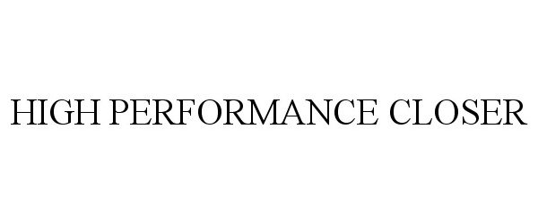  HIGH PERFORMANCE CLOSER